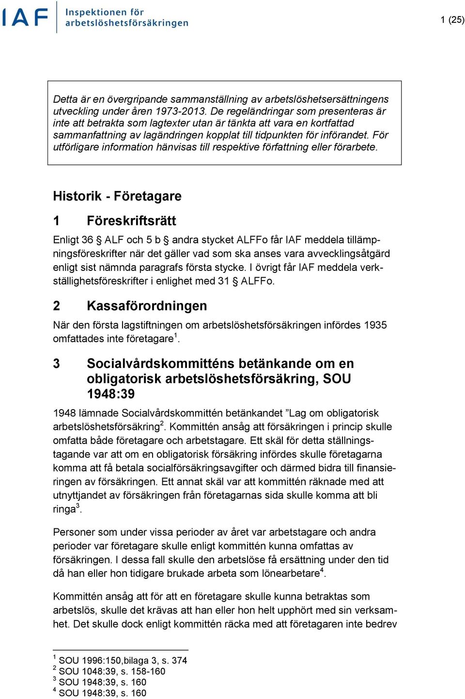 För utförligare information hänvisas till respektive författning eller förarbete.