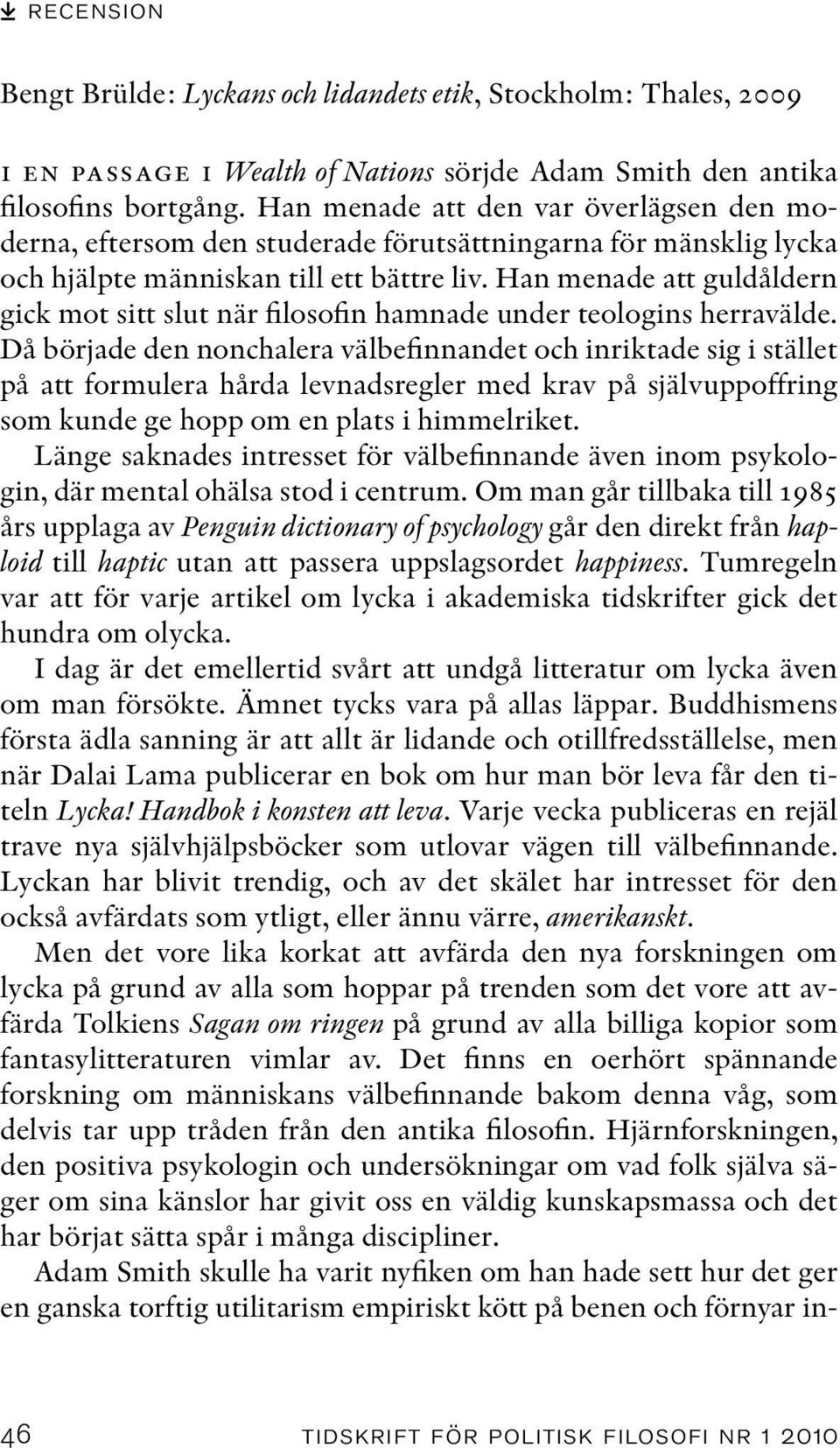 Han menade att guldåldern gick mot sitt slut när filosofin hamnade under teologins herravälde.