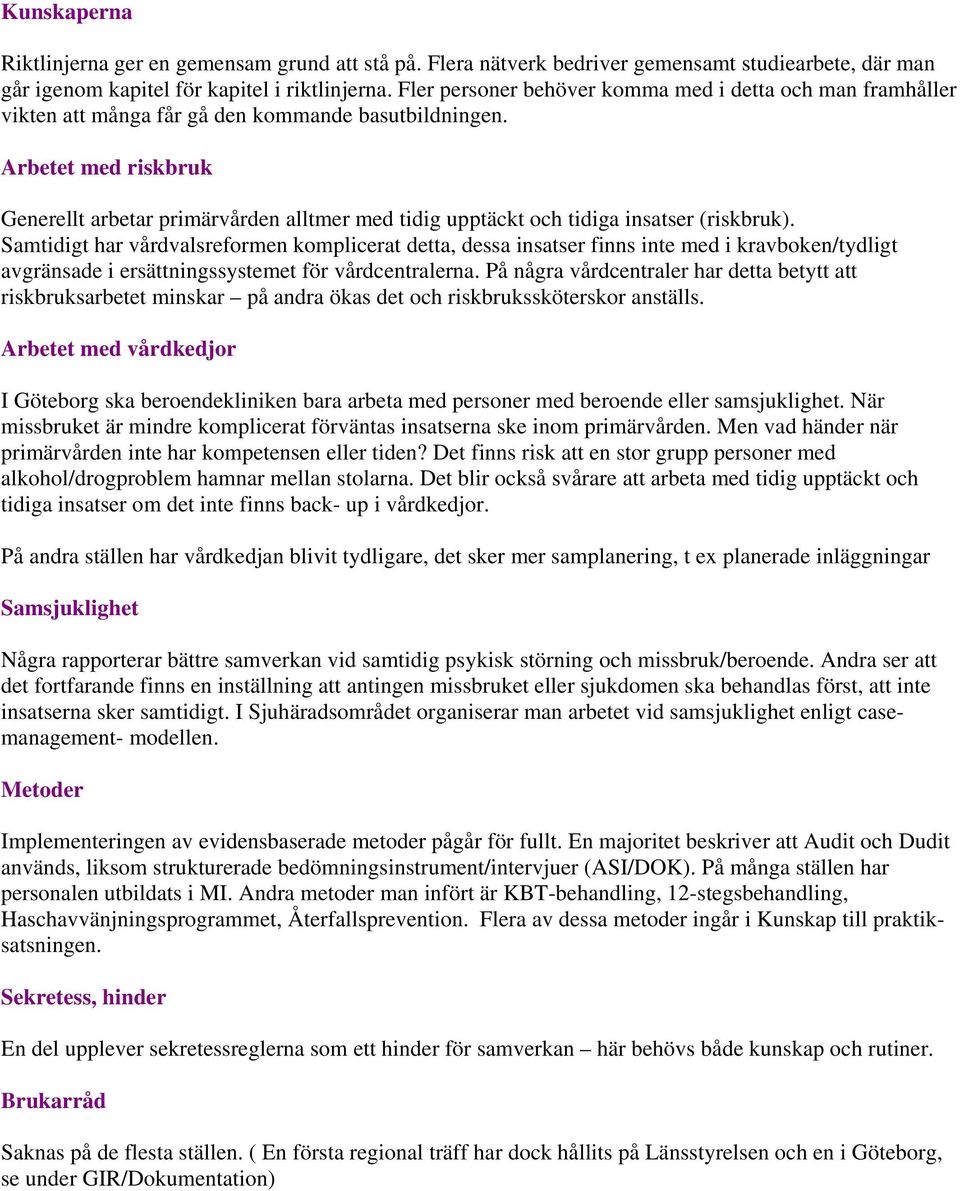 Arbetet med riskbruk Generellt arbetar primärvården alltmer med tidig upptäckt och tidiga insatser (riskbruk).