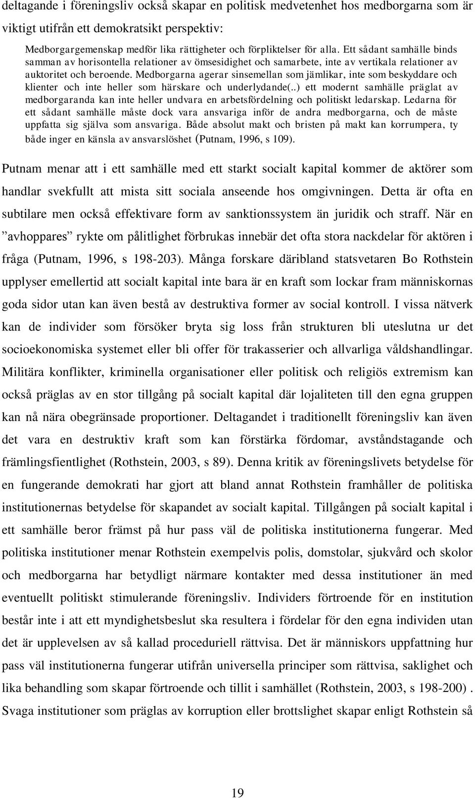 Medborgarna agerar sinsemellan som jämlikar, inte som beskyddare och klienter och inte heller som härskare och underlydande(.