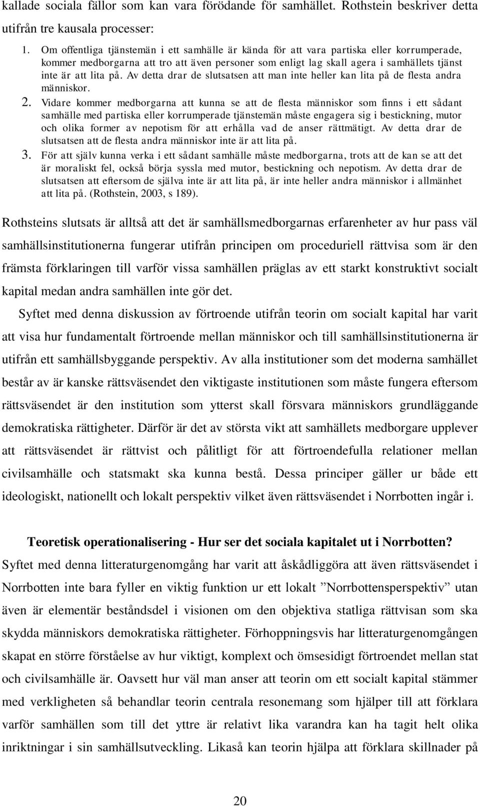 på. Av detta drar de slutsatsen att man inte heller kan lita på de flesta andra människor. 2.