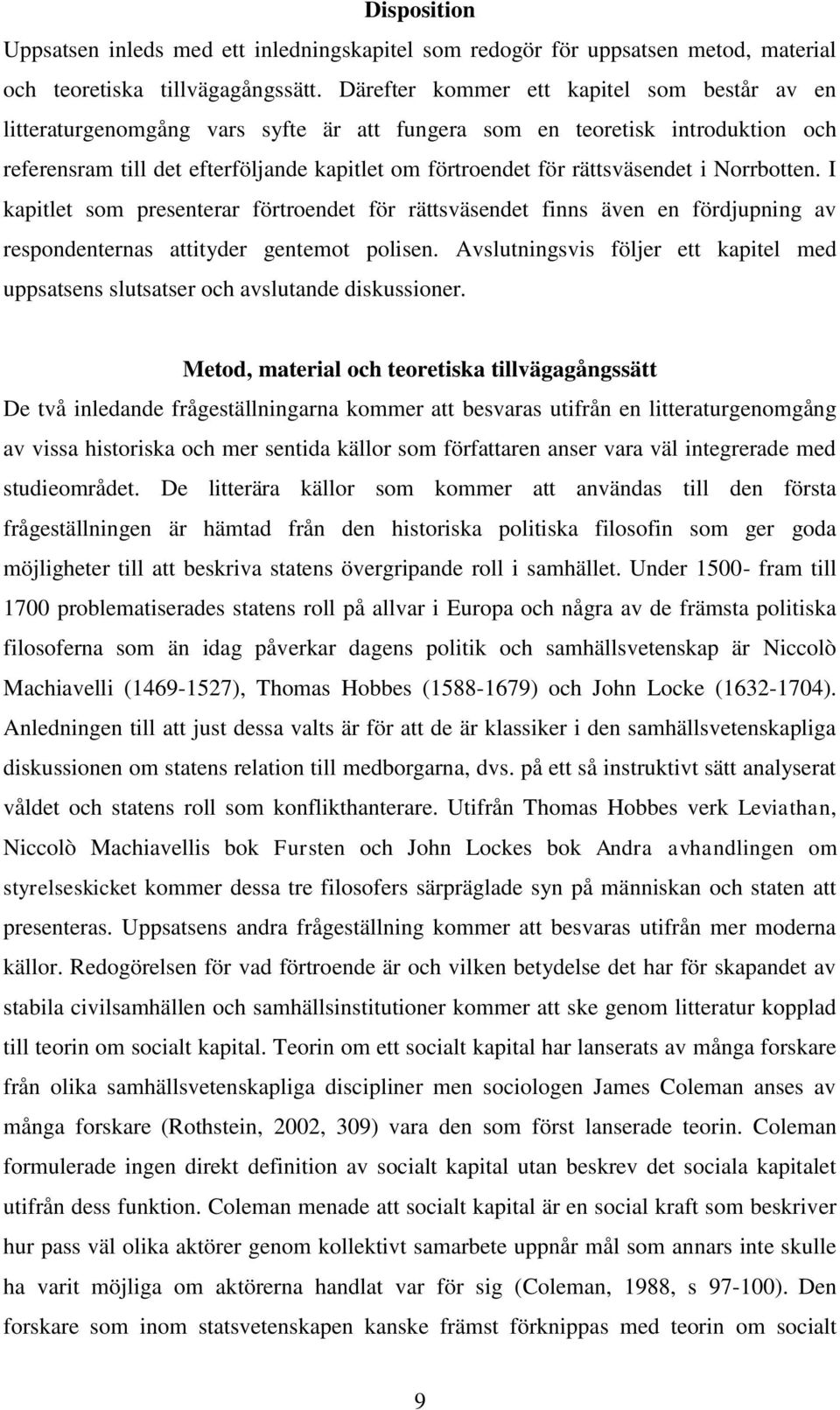 Norrbotten. I kapitlet som presenterar t för rättsväsendet finns även en fördjupning av respondenternas attityder gentemot polisen.