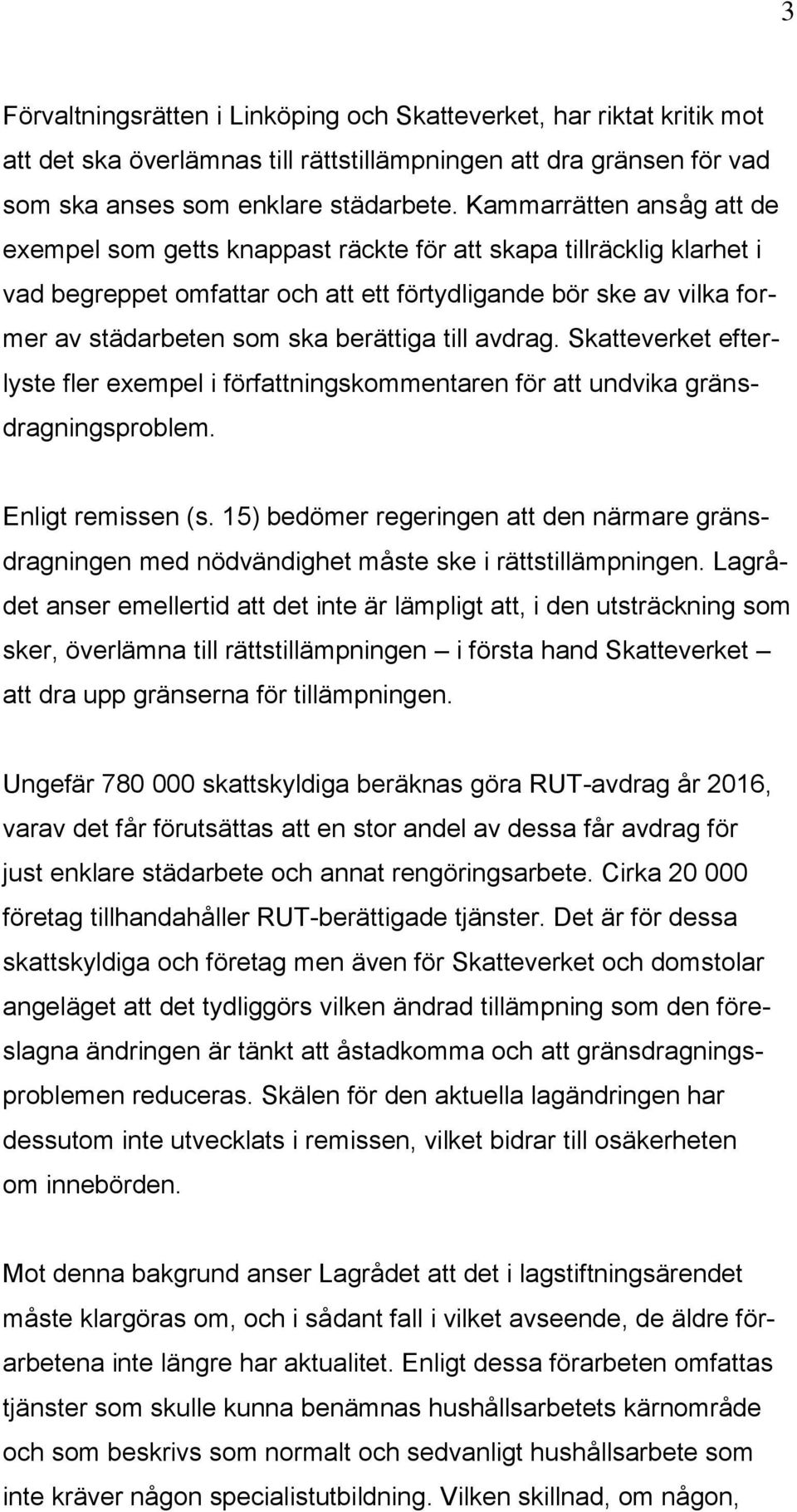 berättiga till avdrag. Skatteverket efterlyste fler exempel i författningskommentaren för att undvika gränsdragningsproblem. Enligt remissen (s.