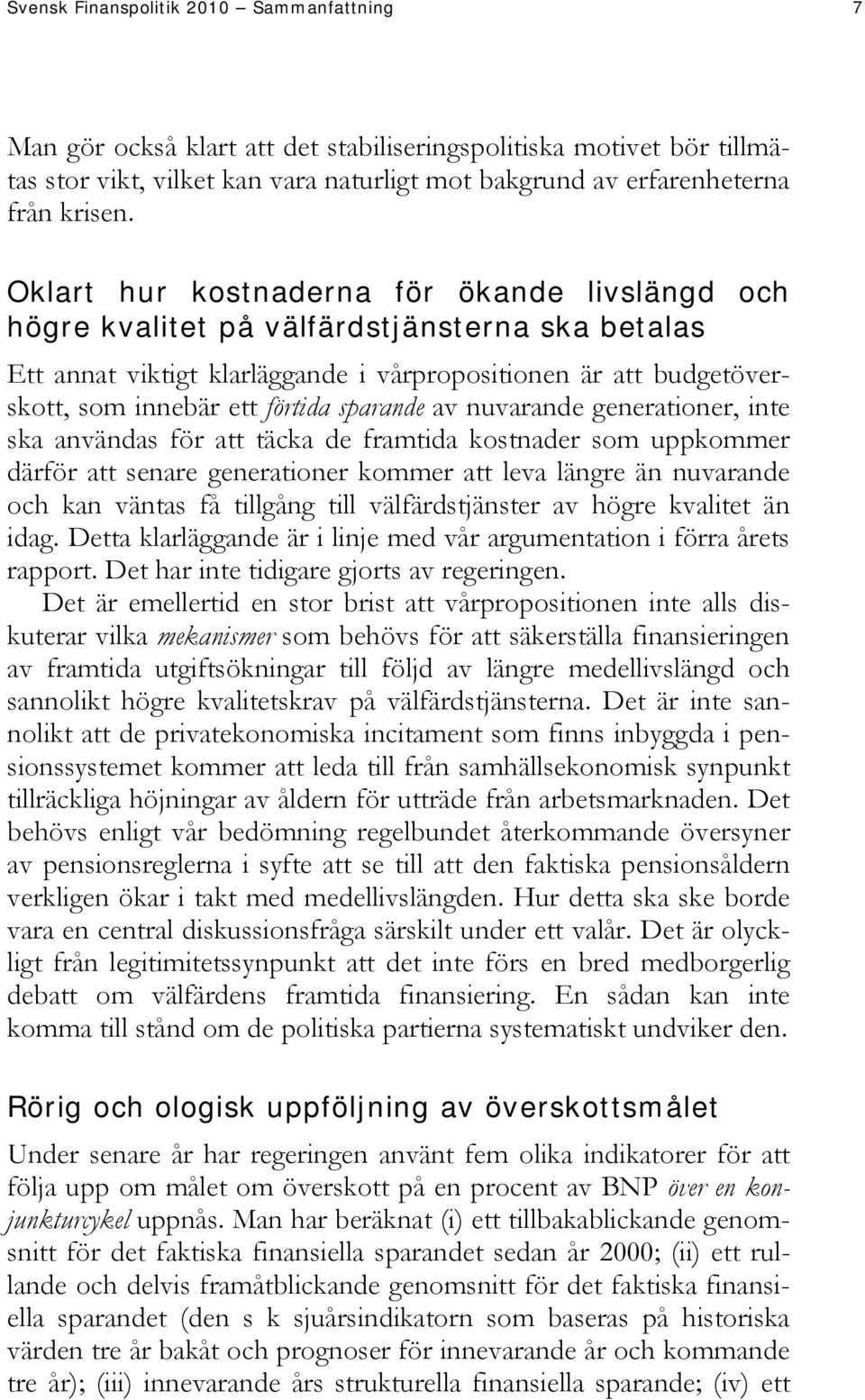 sparande av nuvarande generationer, inte ska användas för att täcka de framtida kostnader som uppkommer därför att senare generationer kommer att leva längre än nuvarande och kan väntas få tillgång