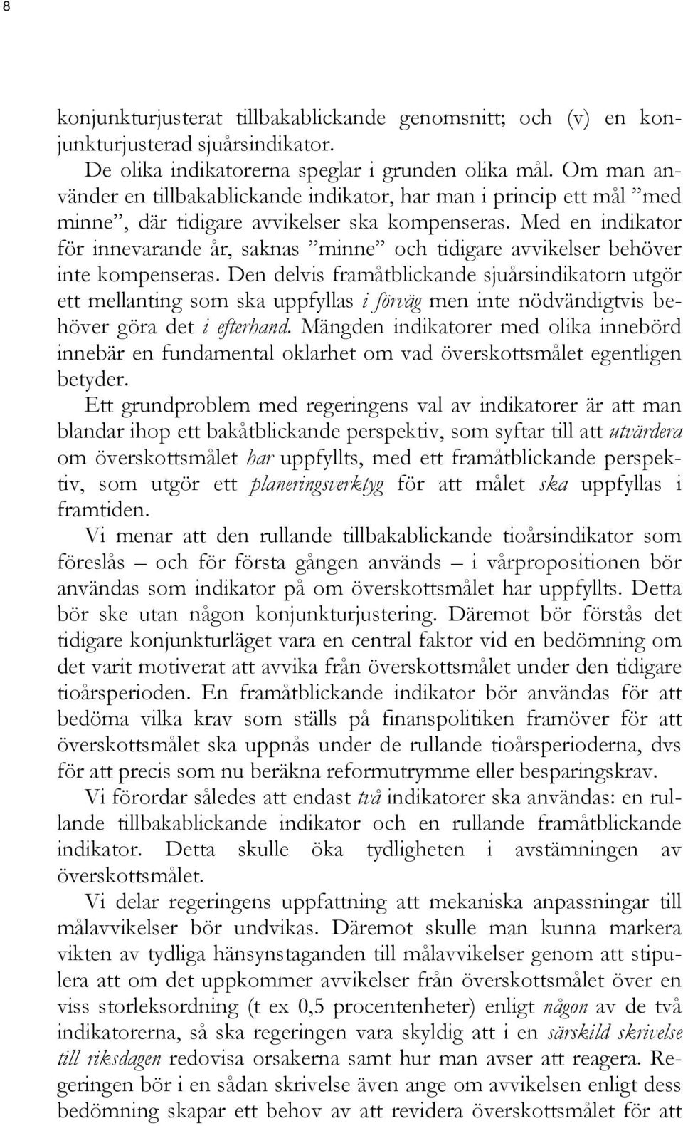 Med en indikator för innevarande år, saknas minne och tidigare avvikelser behöver inte kompenseras.