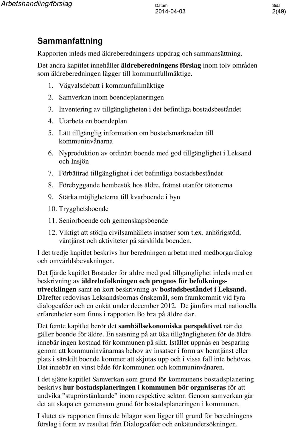 Samverkan inom boendeplaneringen 3. Inventering av tillgängligheten i det befintliga bostadsbeståndet 4. Utarbeta en boendeplan 5.