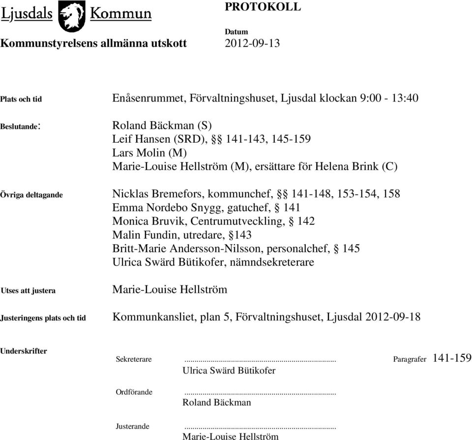 Fundin, utredare, 143 Britt-Marie Andersson-Nilsson, personalchef, 145 Ulrica Swärd Bütikofer, nämndsekreterare Utses att justera Marie-Louise Hellström Justeringens plats och tid