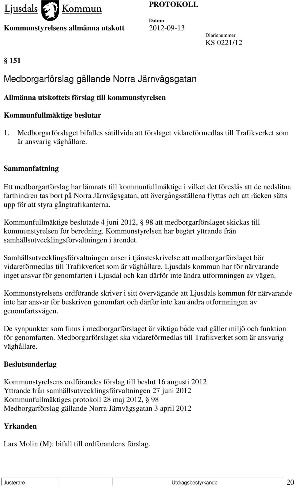 Ett medborgarförslag har lämnats till kommunfullmäktige i vilket det föreslås att de nedslitna farthindren tas bort på Norra Järnvägsgatan, att övergångsställena flyttas och att räcken sätts upp för