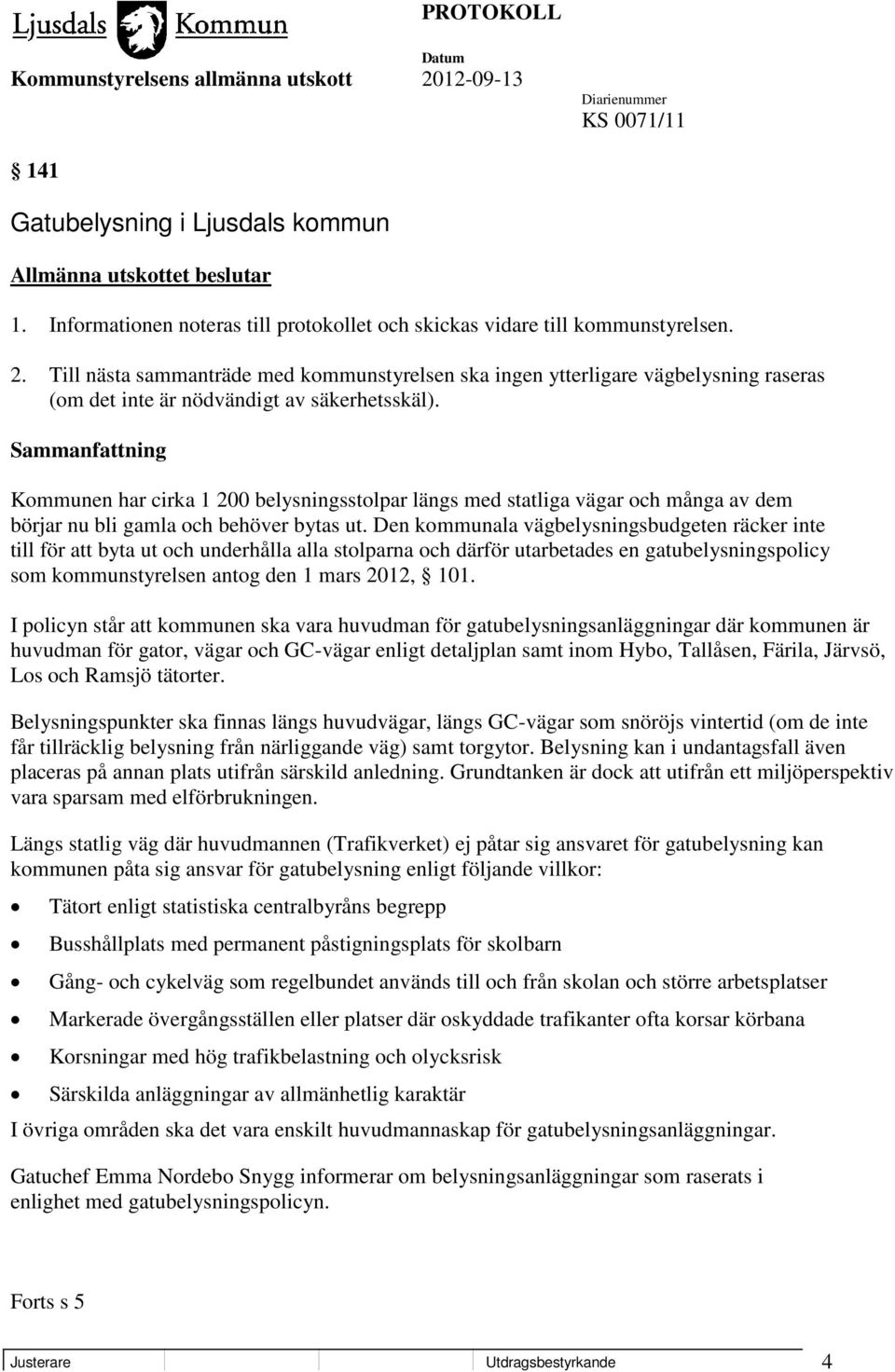 Kommunen har cirka 1 200 belysningsstolpar längs med statliga vägar och många av dem börjar nu bli gamla och behöver bytas ut.