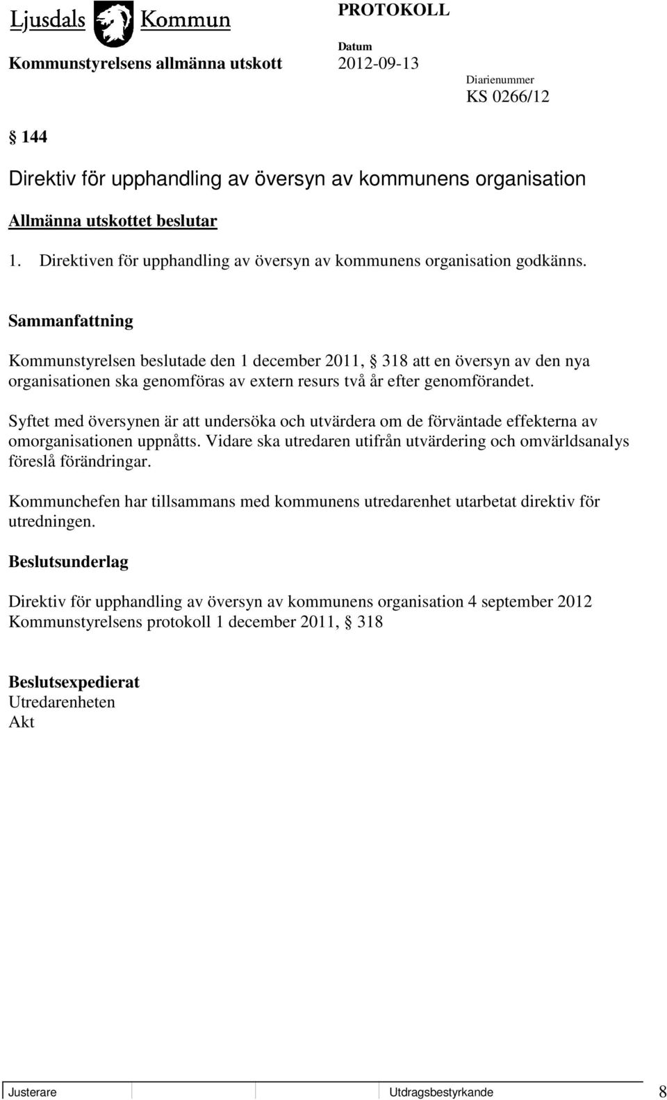 Syftet med översynen är att undersöka och utvärdera om de förväntade effekterna av omorganisationen uppnåtts. Vidare ska utredaren utifrån utvärdering och omvärldsanalys föreslå förändringar.