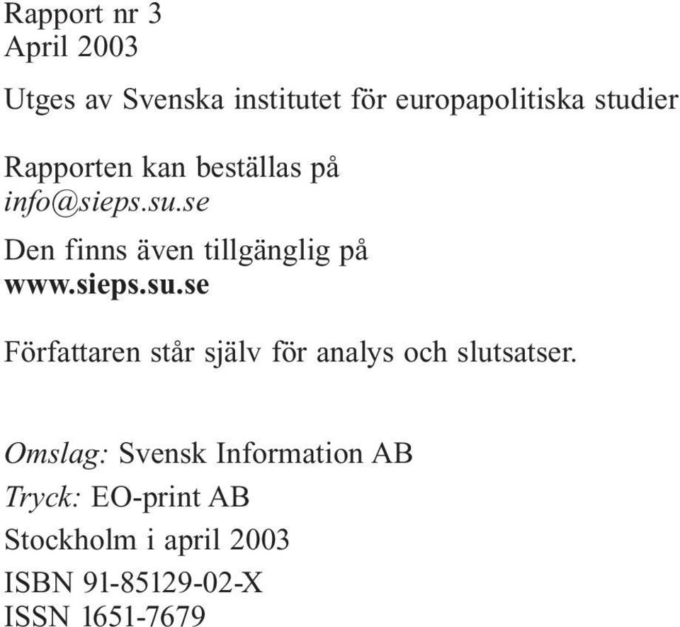 sieps.su.se Författaren står själv för analys och slutsatser.