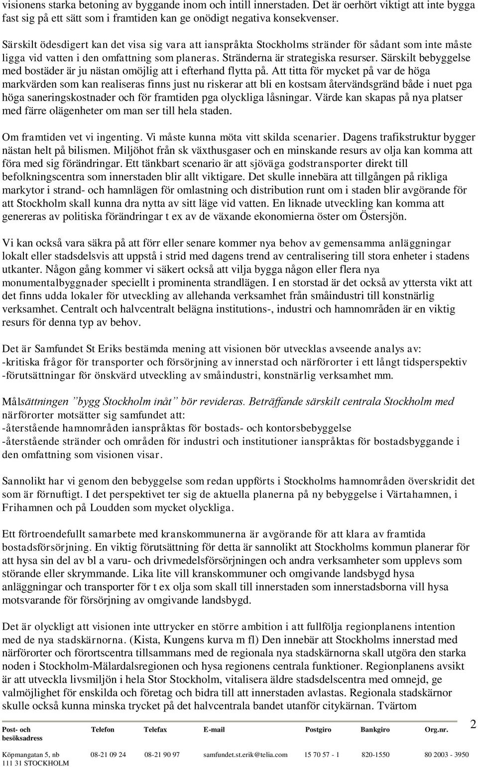 Särskilt bebyggelse med bostäder är ju nästan omöjlig att i efterhand flytta på.