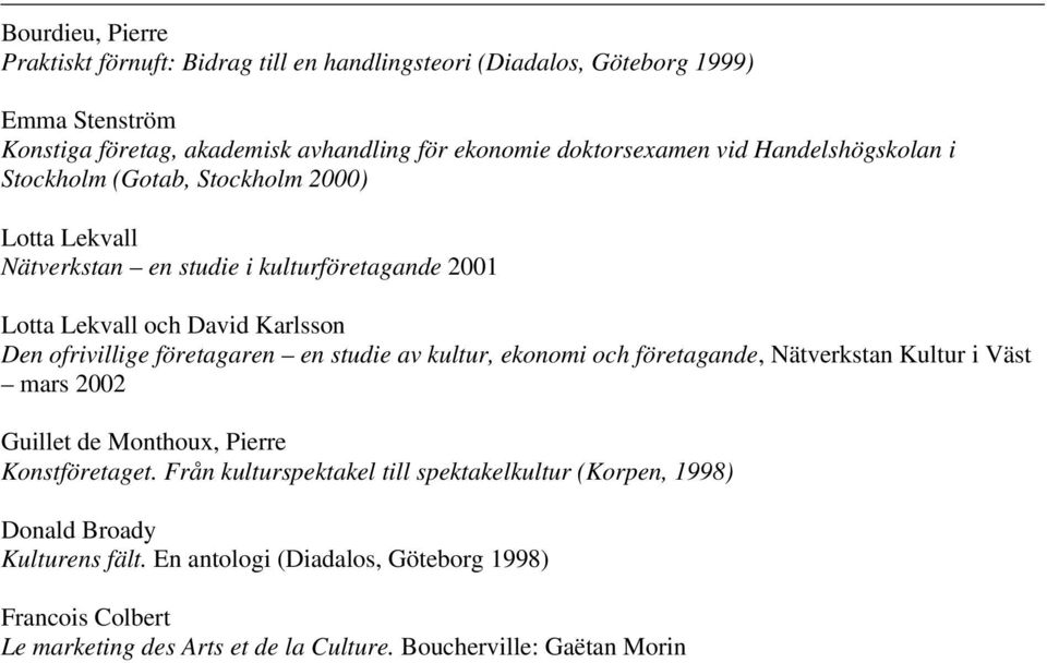 ofrivillige företagaren en studie av kultur, ekonomi och företagande, Nätverkstan Kultur i Väst mars 2002 Guillet de Monthoux, Pierre Konstföretaget.