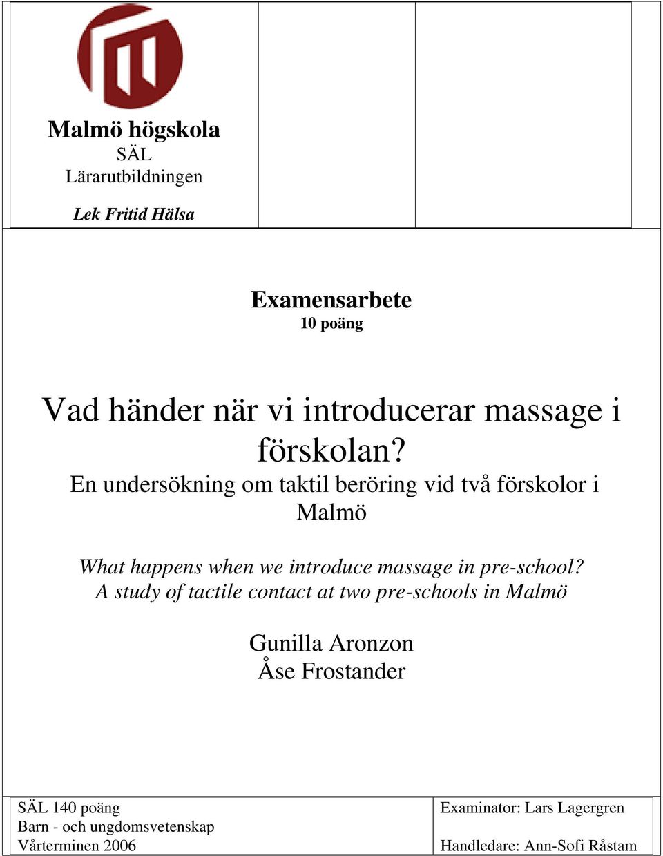 En undersökning om taktil beröring vid två förskolor i Malmö What happens when we introduce massage in