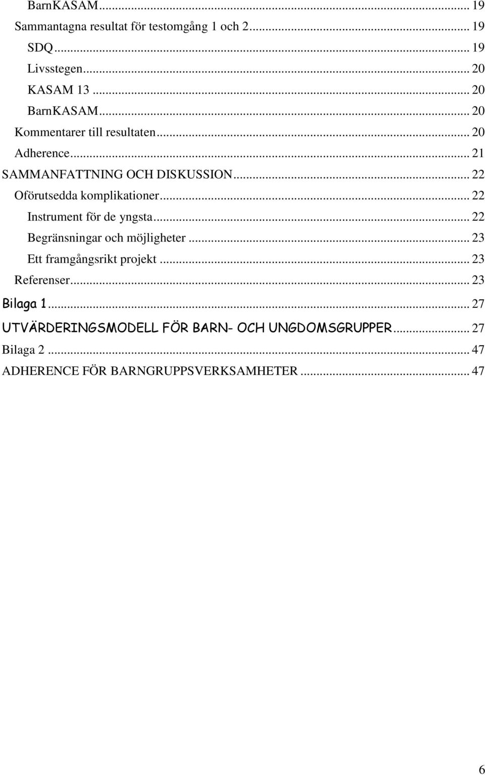 .. 22 Instrument för de yngsta... 22 Begränsningar och möjligheter... 23 Ett framgångsrikt projekt... 23 Referenser.