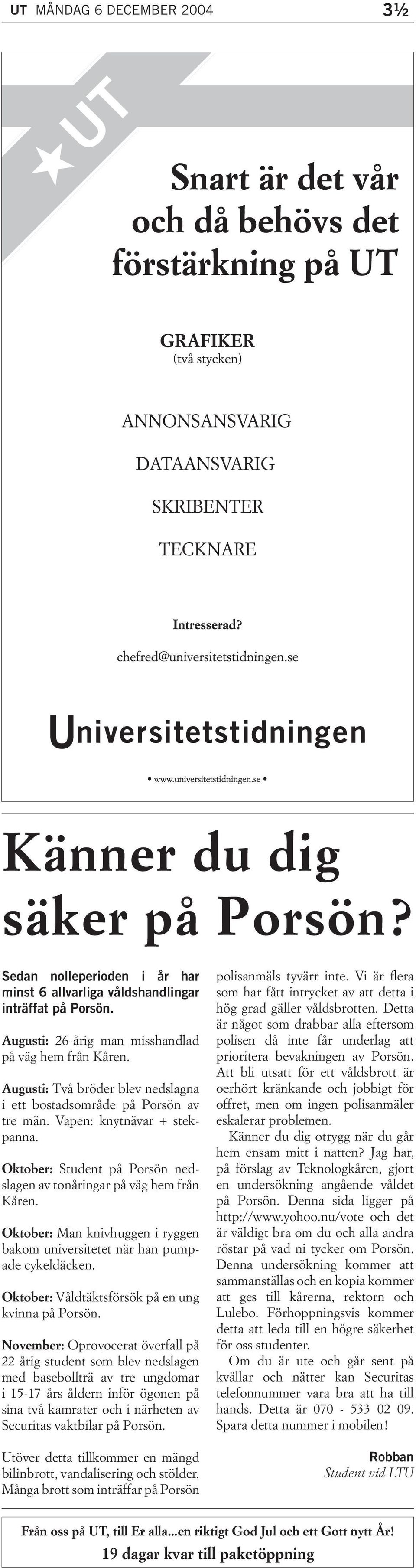 Oktober: Man knivhuggen i ryggen bakom universitetet när han pumpade cykeldäcken. Oktober: Våldtäktsförsök på en ung kvinna på Porsön.