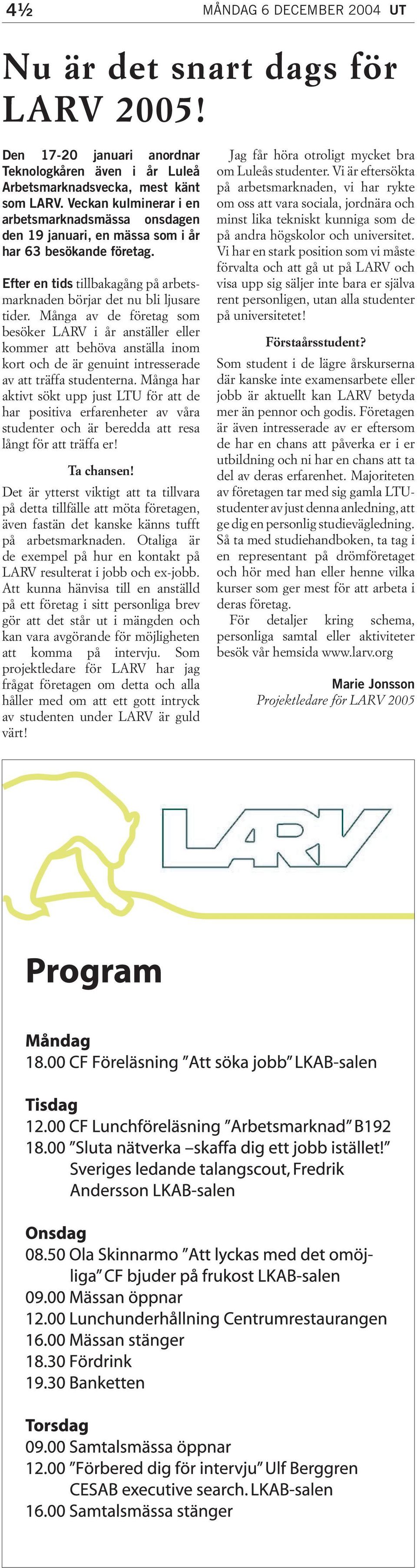 Många av de företag som besöker LARV i år anställer eller kommer att behöva anställa inom kort och de är genuint intresserade av att träffa studenterna.