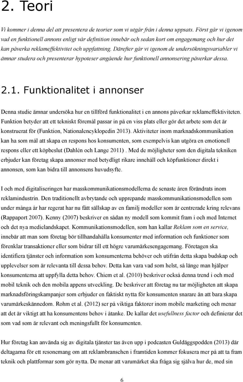 Därefter går vi igenom de undersökningsvariabler vi ämnar studera och presenterar hypoteser angående hur funktionell annonsering påverkar dessa. 2.1.