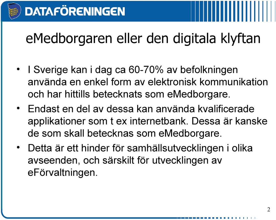 Endast en del av dessa kan använda kvalificerade applikationer som t ex internetbank.