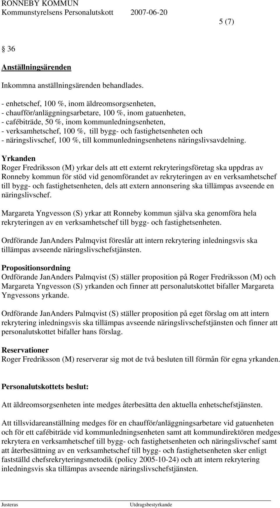 fastighetsenheten och - näringslivschef, 100 %, till kommunledningsenhetens näringslivsavdelning.