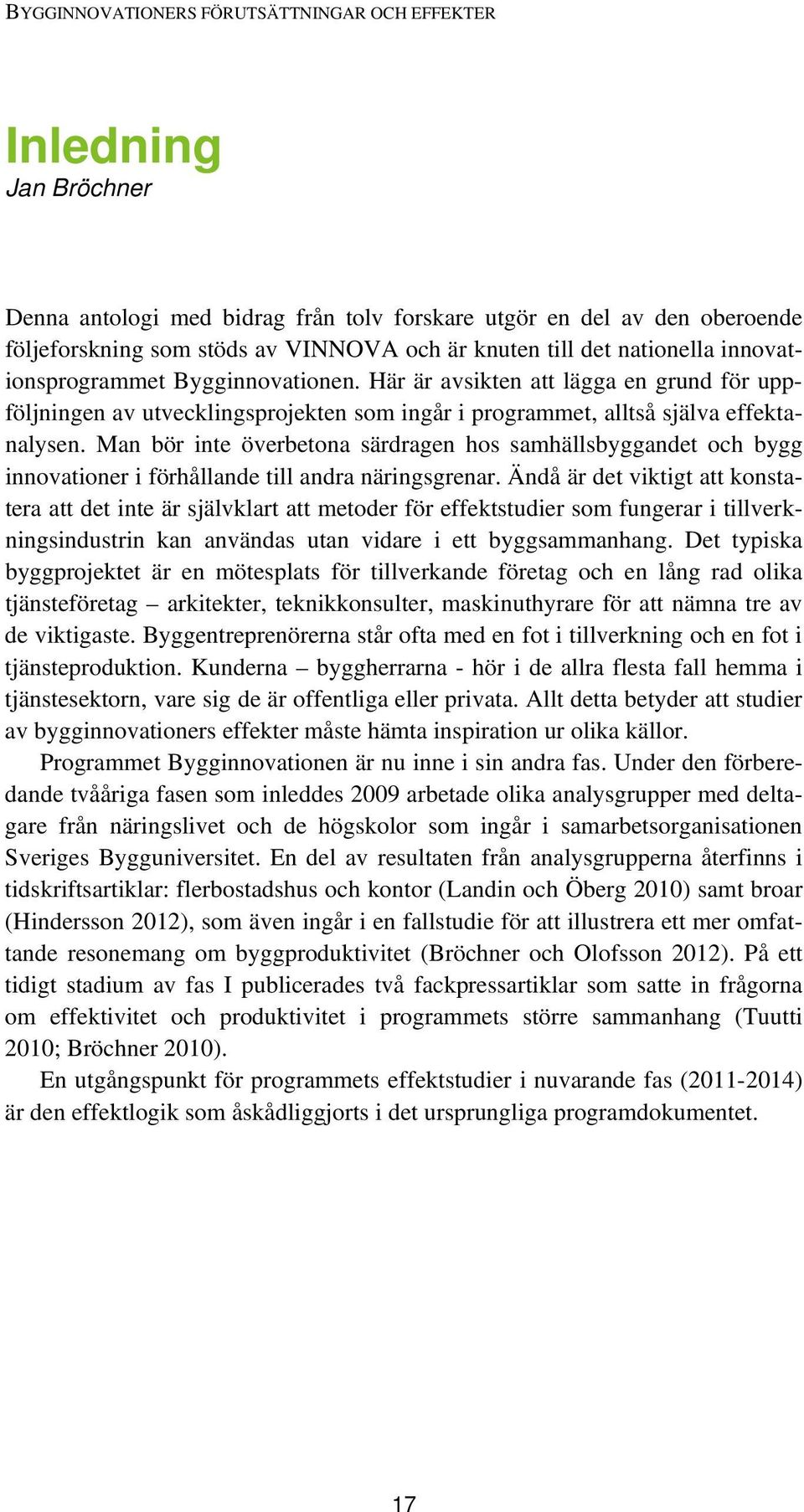 Man bör inte överbetona särdragen hos samhällsbyggandet och bygg innovationer i förhållande till andra näringsgrenar.