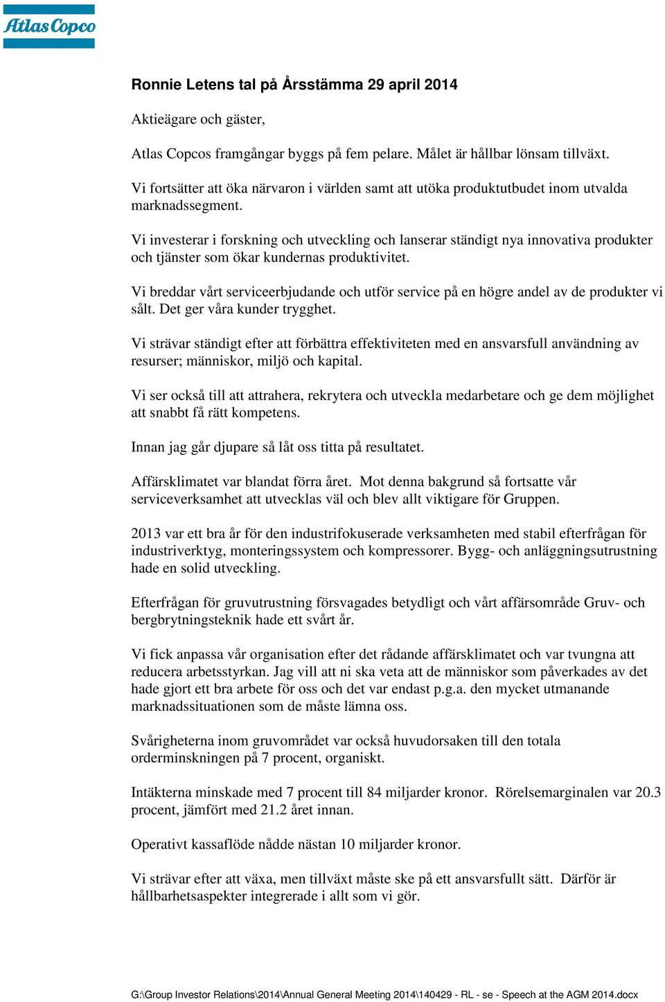 Vi investerar i forskning och utveckling och lanserar ständigt nya innovativa produkter och tjänster som ökar kundernas produktivitet.