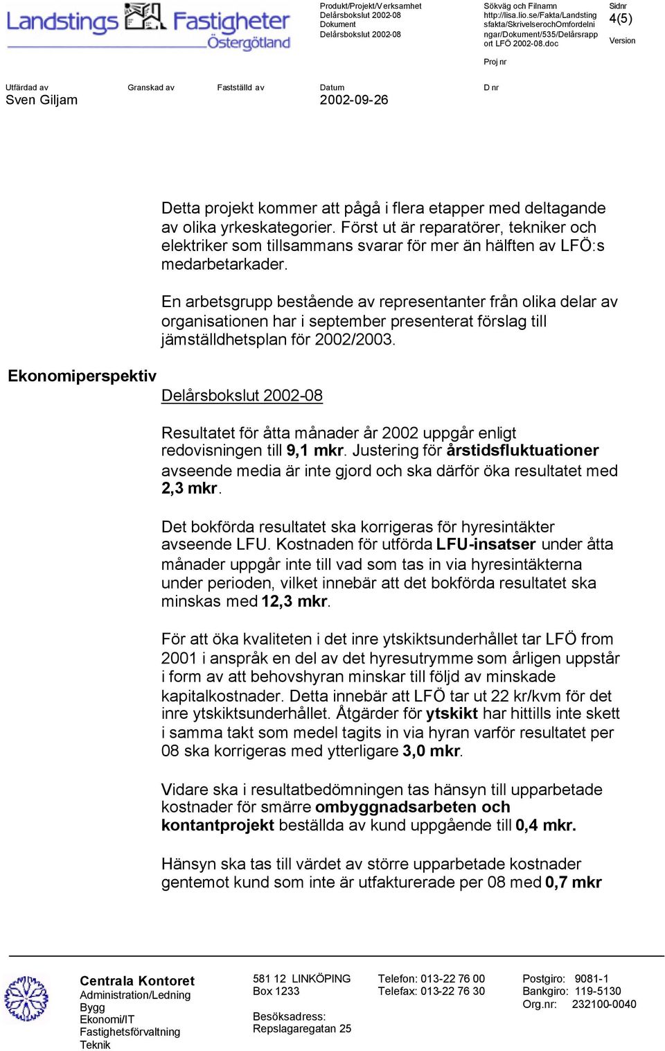 En arbetsgrupp bestående av representanter från olika delar av organisationen har i september presenterat förslag till jämställdhetsplan för 2002/2003.