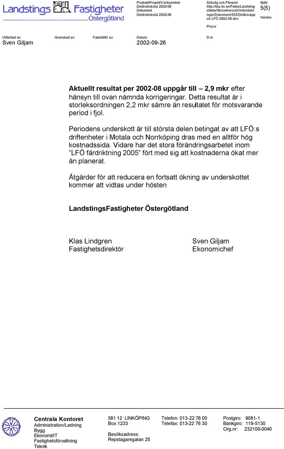 Periodens underskott är till största delen betingat av att LFÖ:s driftenheter i Motala och Norrköping dras med en alltför hög kostnadssida.