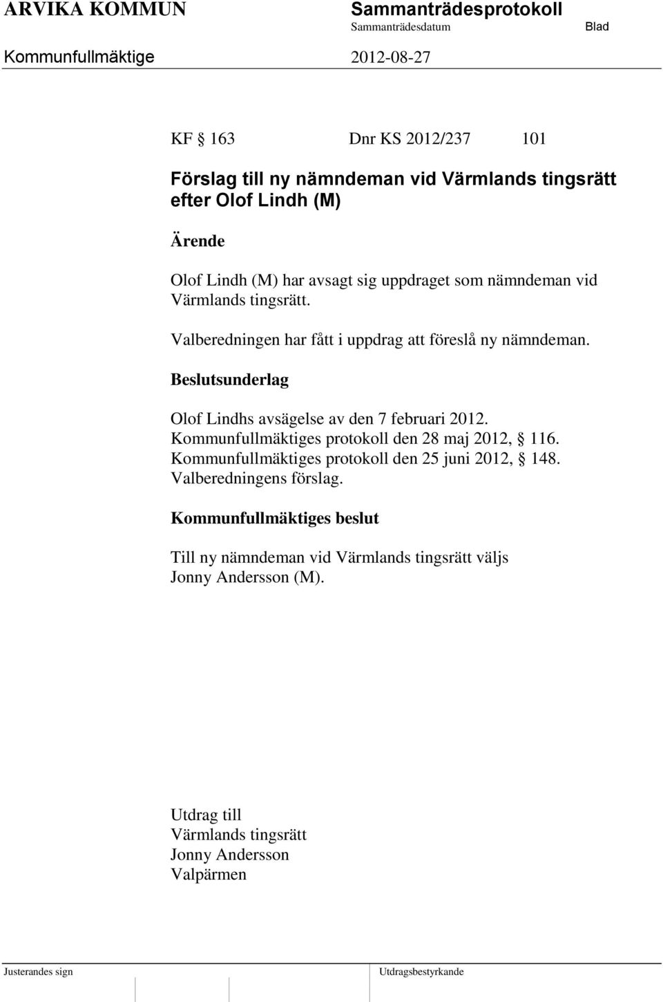 Olof Lindhs avsägelse av den 7 februari 2012. Kommunfullmäktiges protokoll den 28 maj 2012, 116.