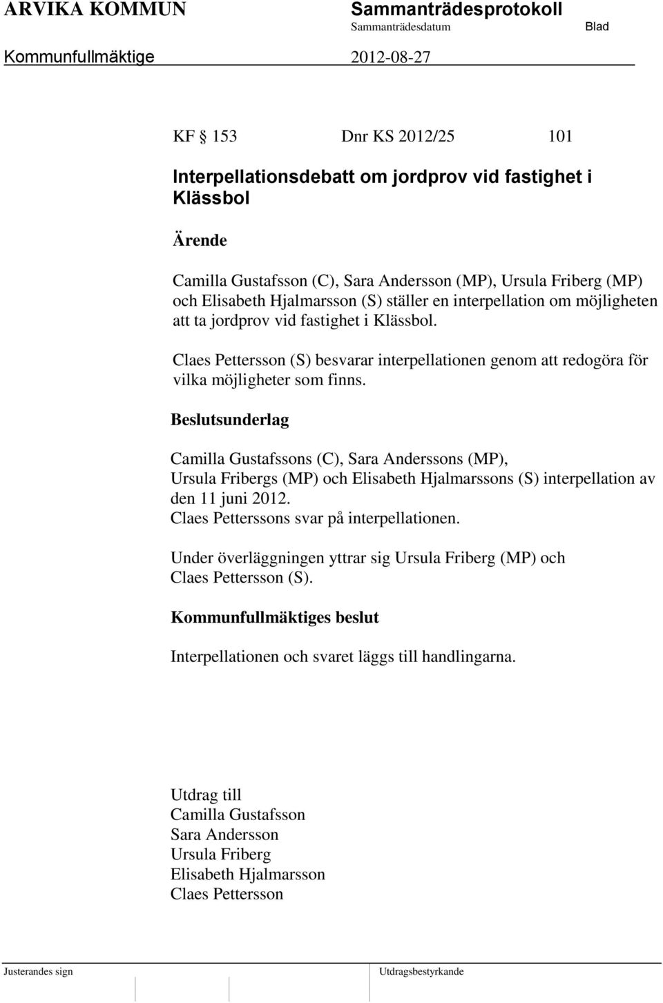 Camilla Gustafssons (C), Sara Anderssons (MP), Ursula Fribergs (MP) och Elisabeth Hjalmarssons (S) interpellation av den 11 juni 2012. Claes Petterssons svar på interpellationen.
