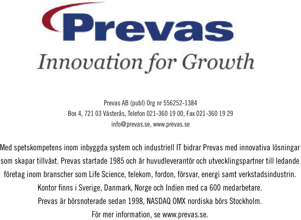 Prevas startade 1985 och är huvudleverantör och utvecklingspartner till ledande företag inom branscher som Life Science, telekom, fordon, försvar,