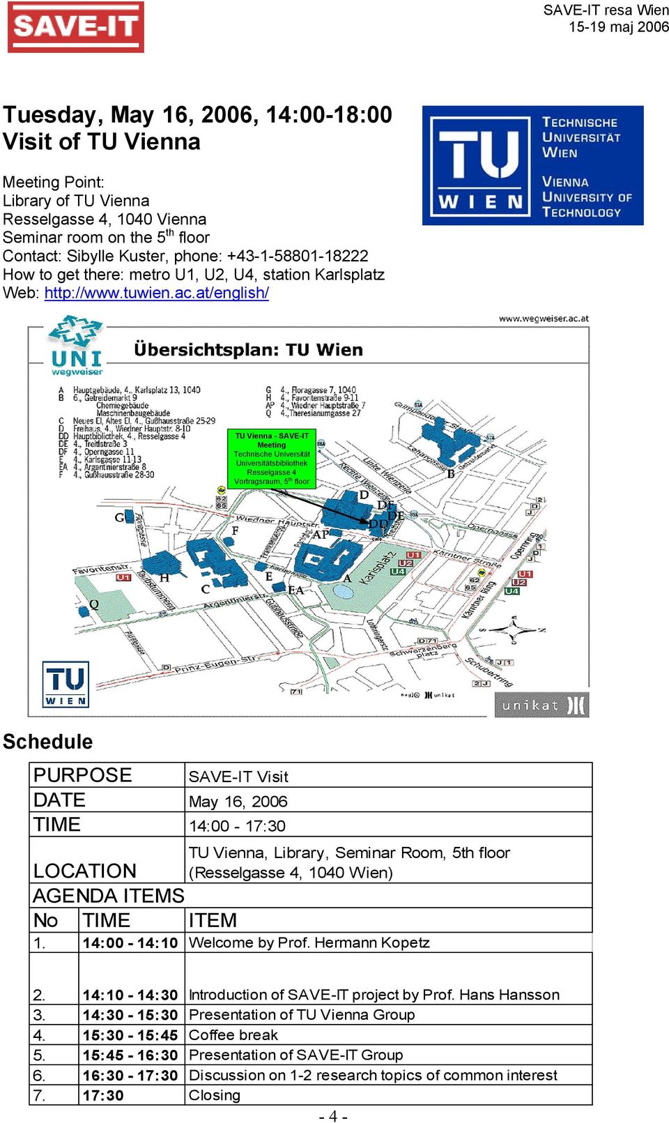 at/english/ TU Vienna - SAVE-IT Meeting Technische Universität Universitätsbibliothek Resselgasse 4 Vortragsraum, 5 th floor Schedule PURPOSE DATE TIME LOCATION AGENDA ITEMS No TIME ITEM 1.