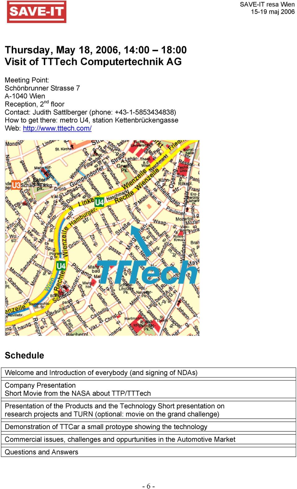 com/ Schedule Welcome and Introduction of everybody (and signing of NDAs) Company Presentation Short Movie from the NASA about TTP/TTTech Presentation of the Products and the