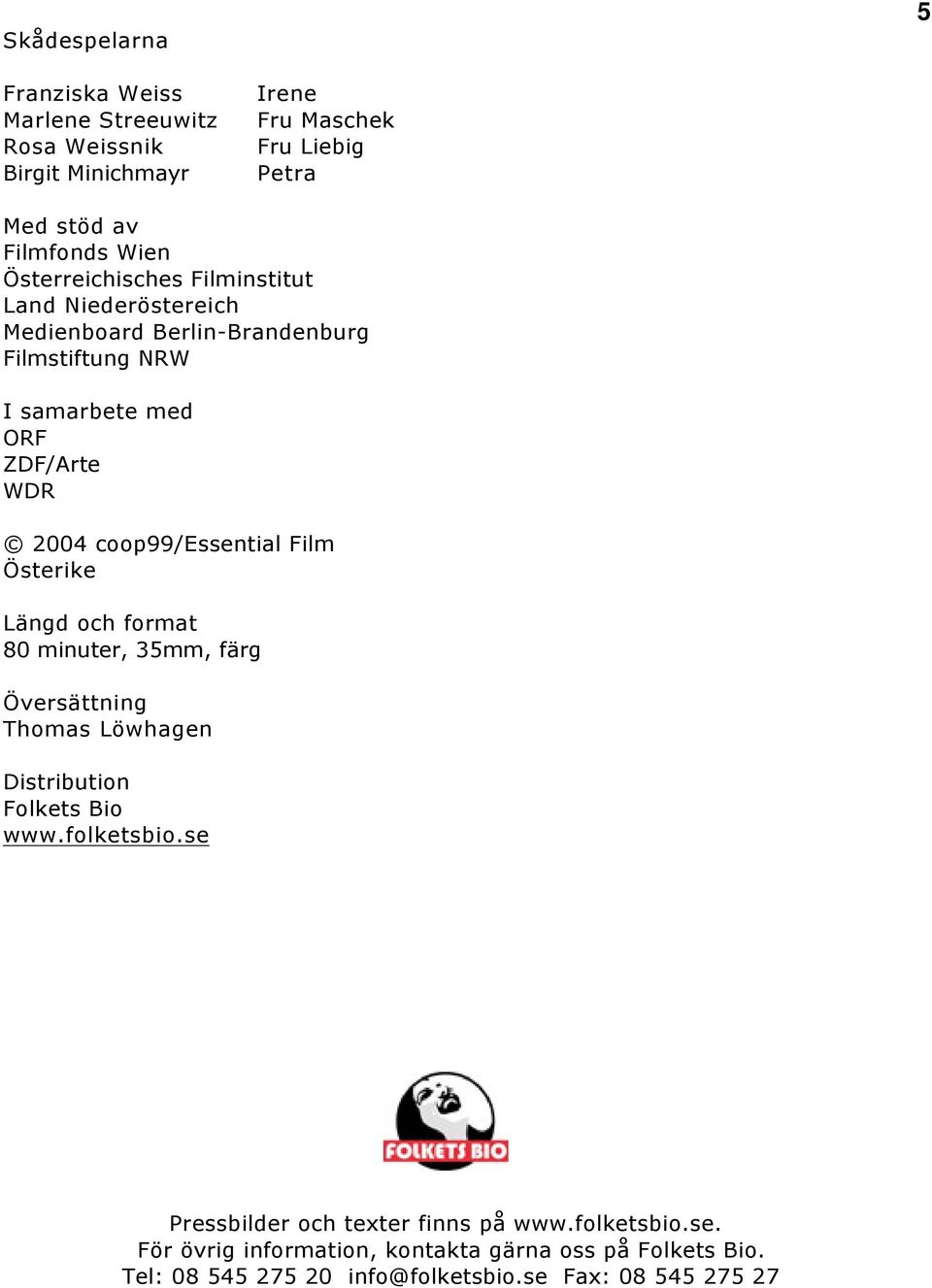 coop99/essential Film Österike Längd och format 80 minuter, 35mm, färg Översättning Thomas Löwhagen Distribution Folkets Bio www.folketsbio.