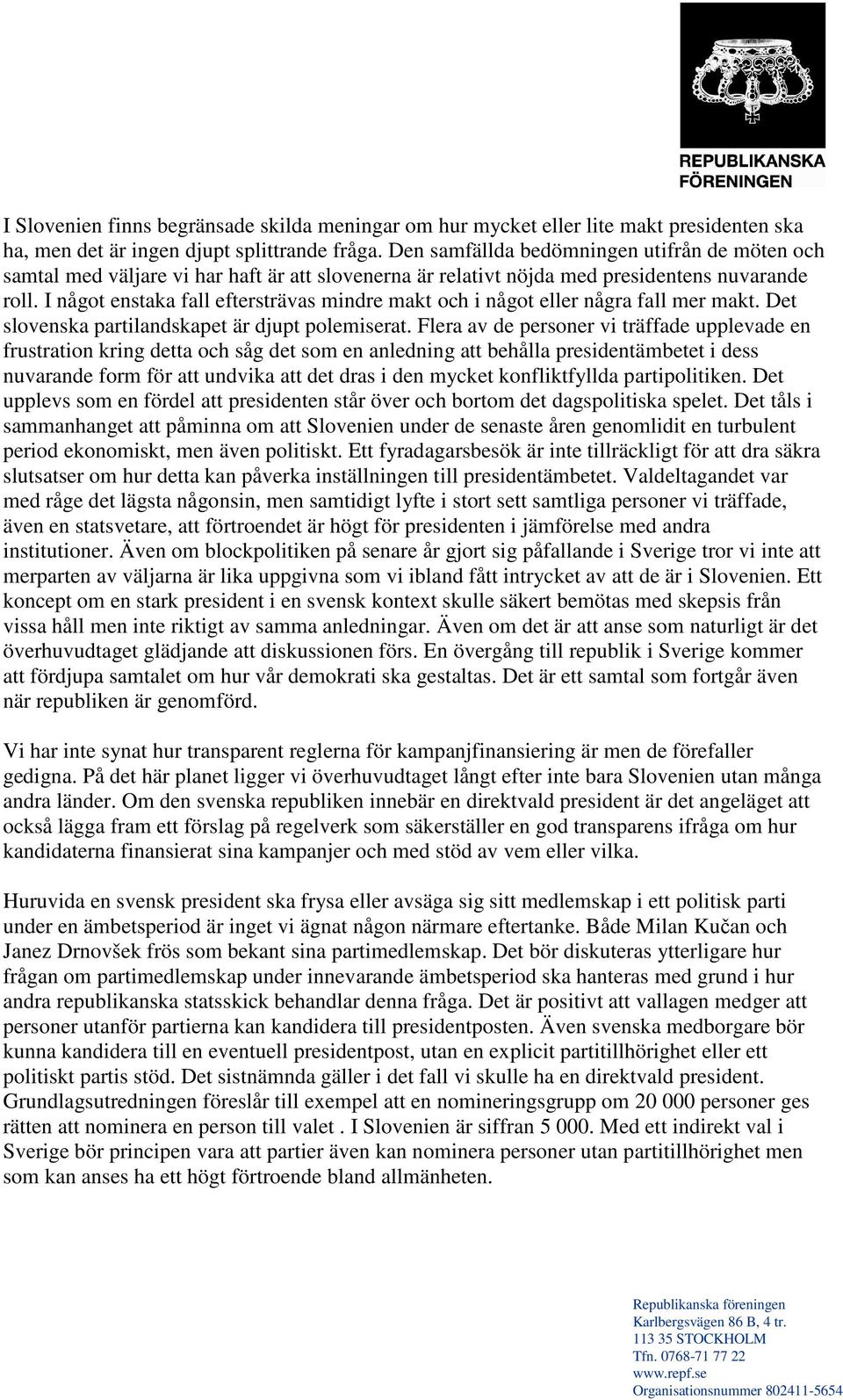 I något enstaka fall eftersträvas mindre makt och i något eller några fall mer makt. Det slovenska partilandskapet är djupt polemiserat.