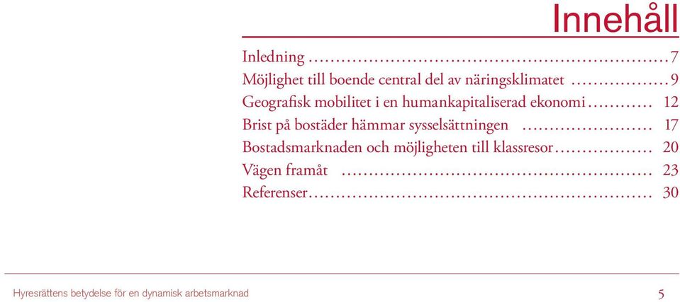 hämmar sysselsättningen 17 Bostadsmarknaden och möjligheten till klassresor 20