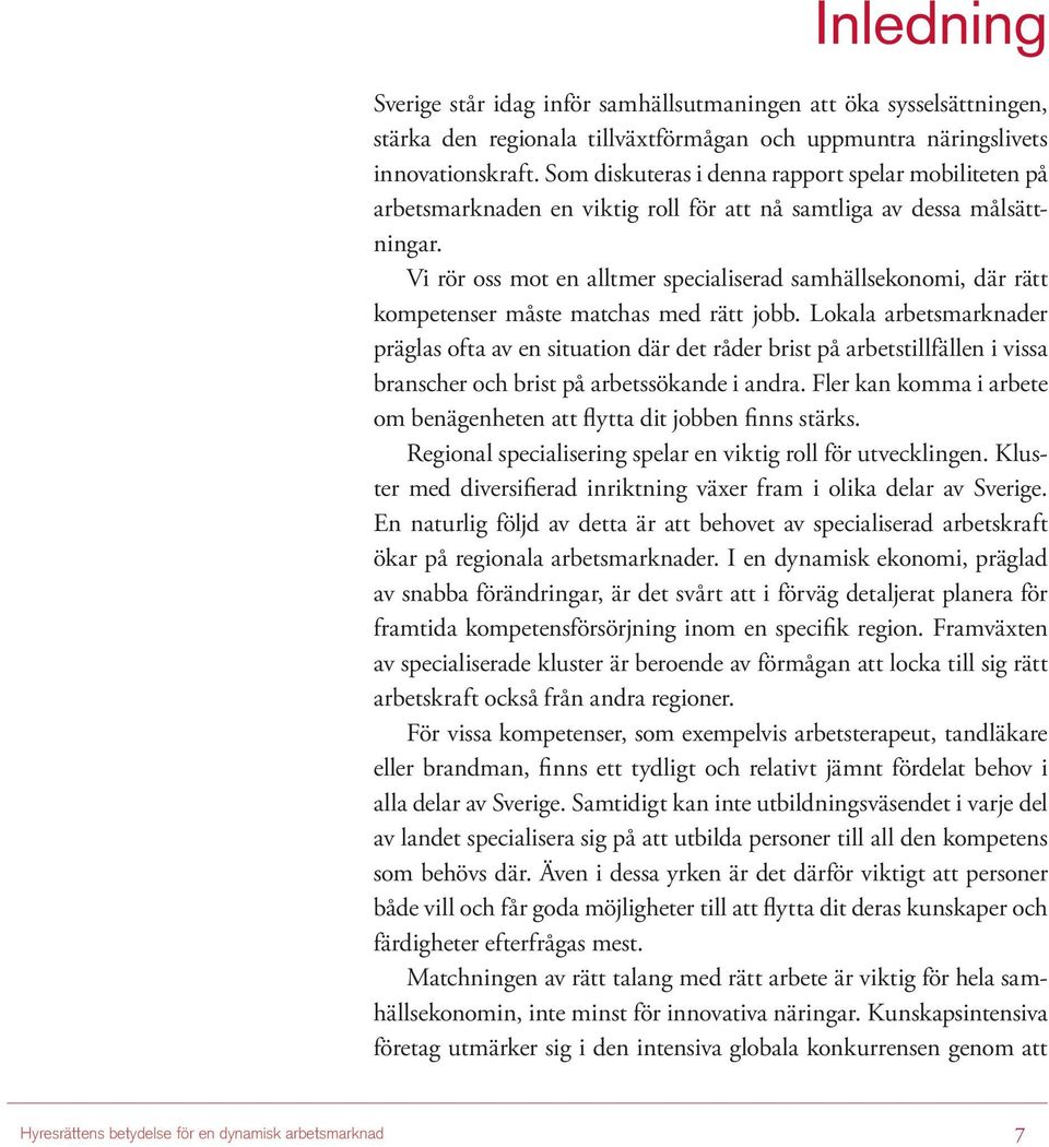 Vi rör oss mot en alltmer specialiserad samhällsekonomi, där rätt kompetenser måste matchas med rätt jobb.