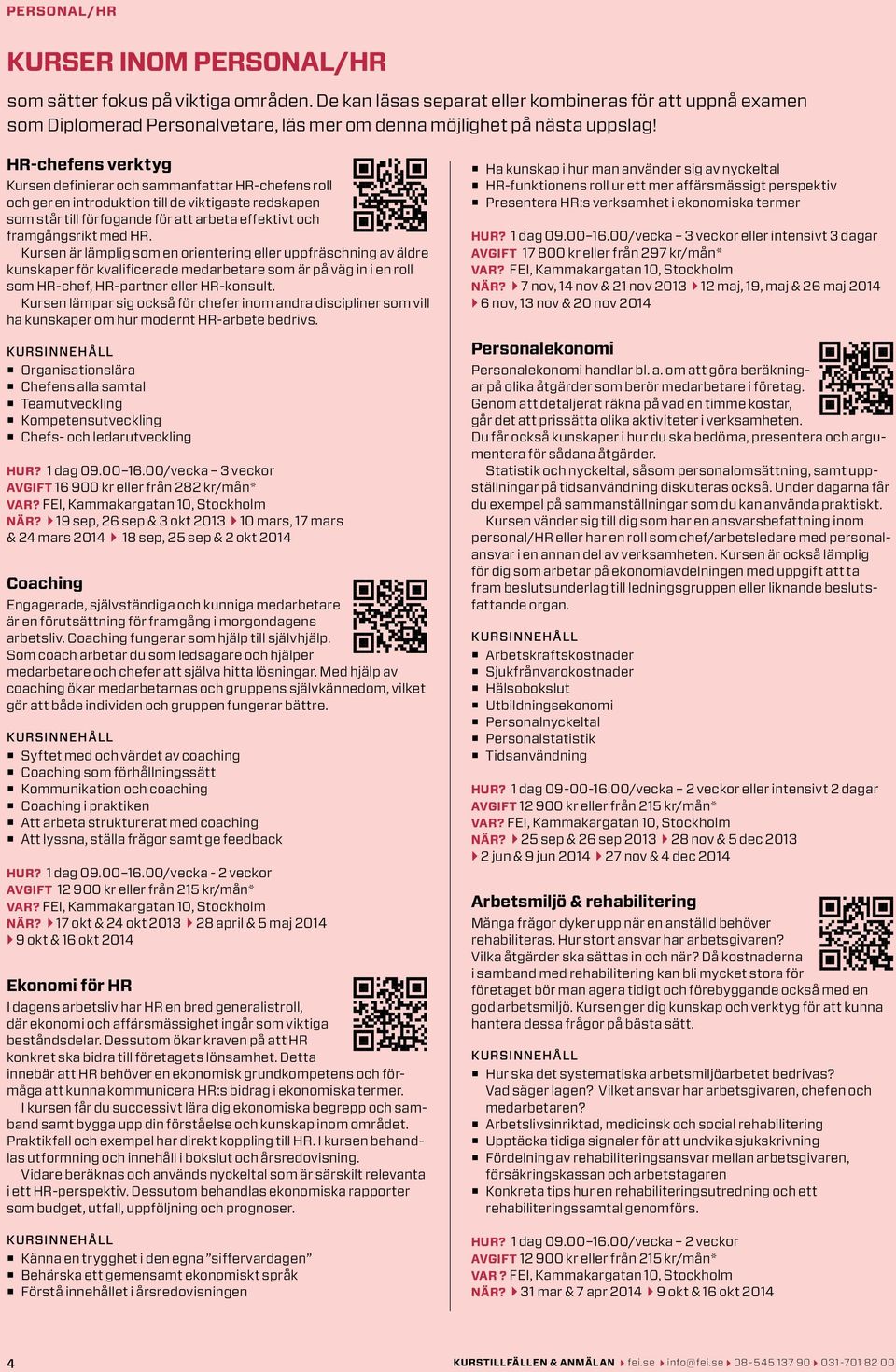 Kursen är lämplig som en orientering eller uppfräschning av äldre kunskaper för kvalificerade medarbetare som är på väg in i en roll som HR-chef, HR-partner eller HR-konsult.