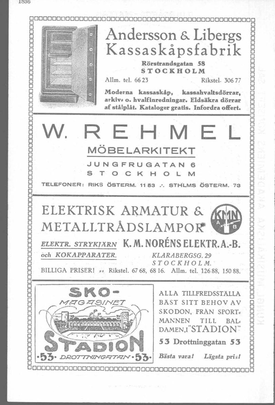 R E H M E L ~ MÖSELARKITEKT 8 JUNGFRUGATAN 6 STCKHLM B TELEFNER: RIKS ÖSTERM. 1163», STH'LMS ÖSTERM. 73 B 8,---------------------8 ELEKTRISK ARMATUR e: METALLTRADSLAMP~,' "ö ELEKTR. STRYKTliRN K. M. NRENSELEKTR.