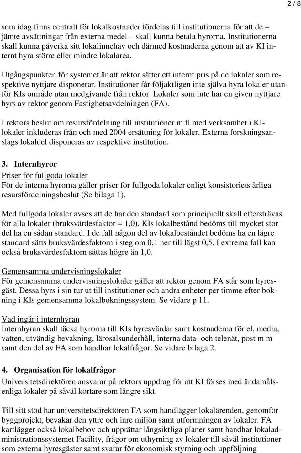 Utgångspunkten för systemet är att rektor sätter ett internt pris på de lokaler som respektive nyttjare disponerar.