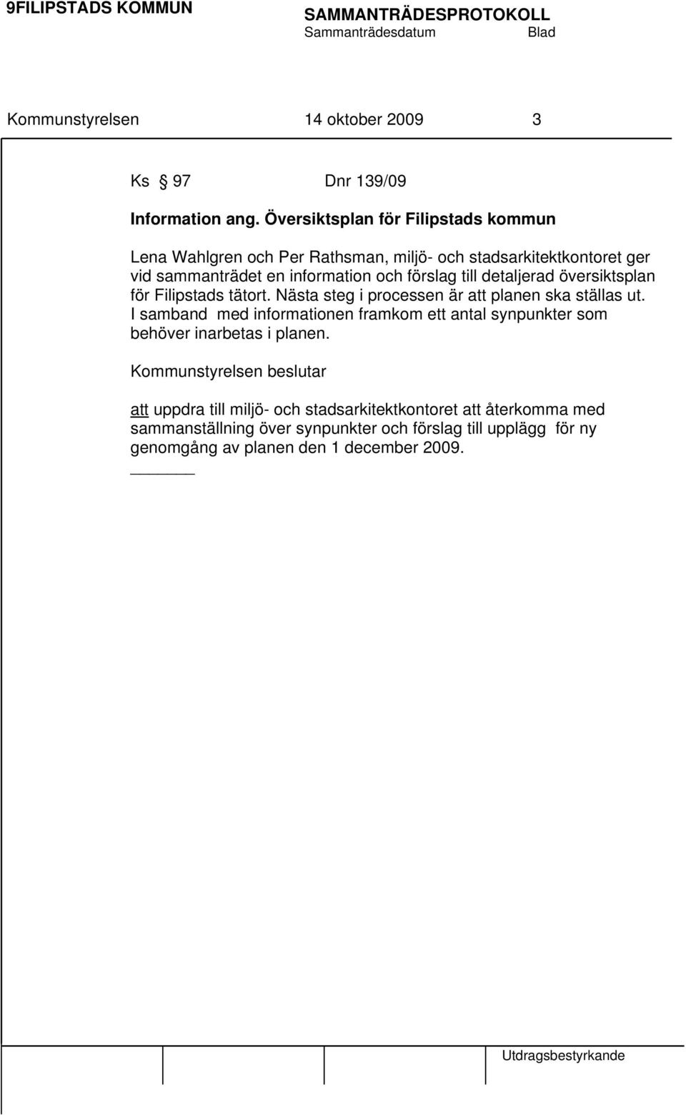 till detaljerad översiktsplan för Filipstads tätort. Nästa steg i processen är att planen ska ställas ut.