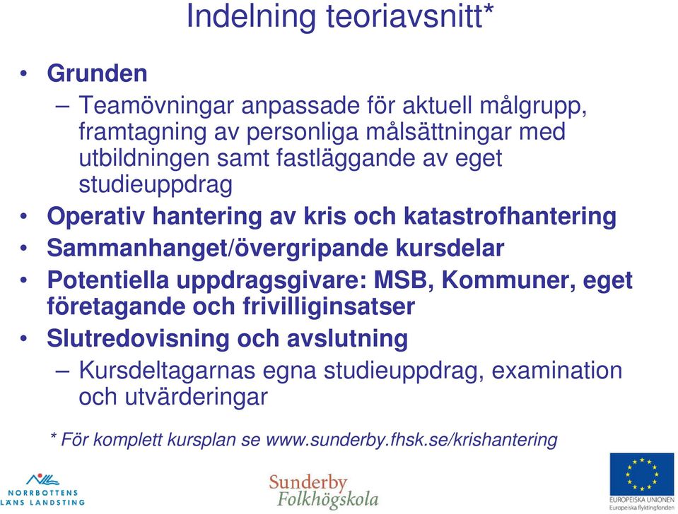 Sammanhanget/övergripande kursdelar Potentiella uppdragsgivare: MSB, Kommuner, eget företagande och frivilliginsatser