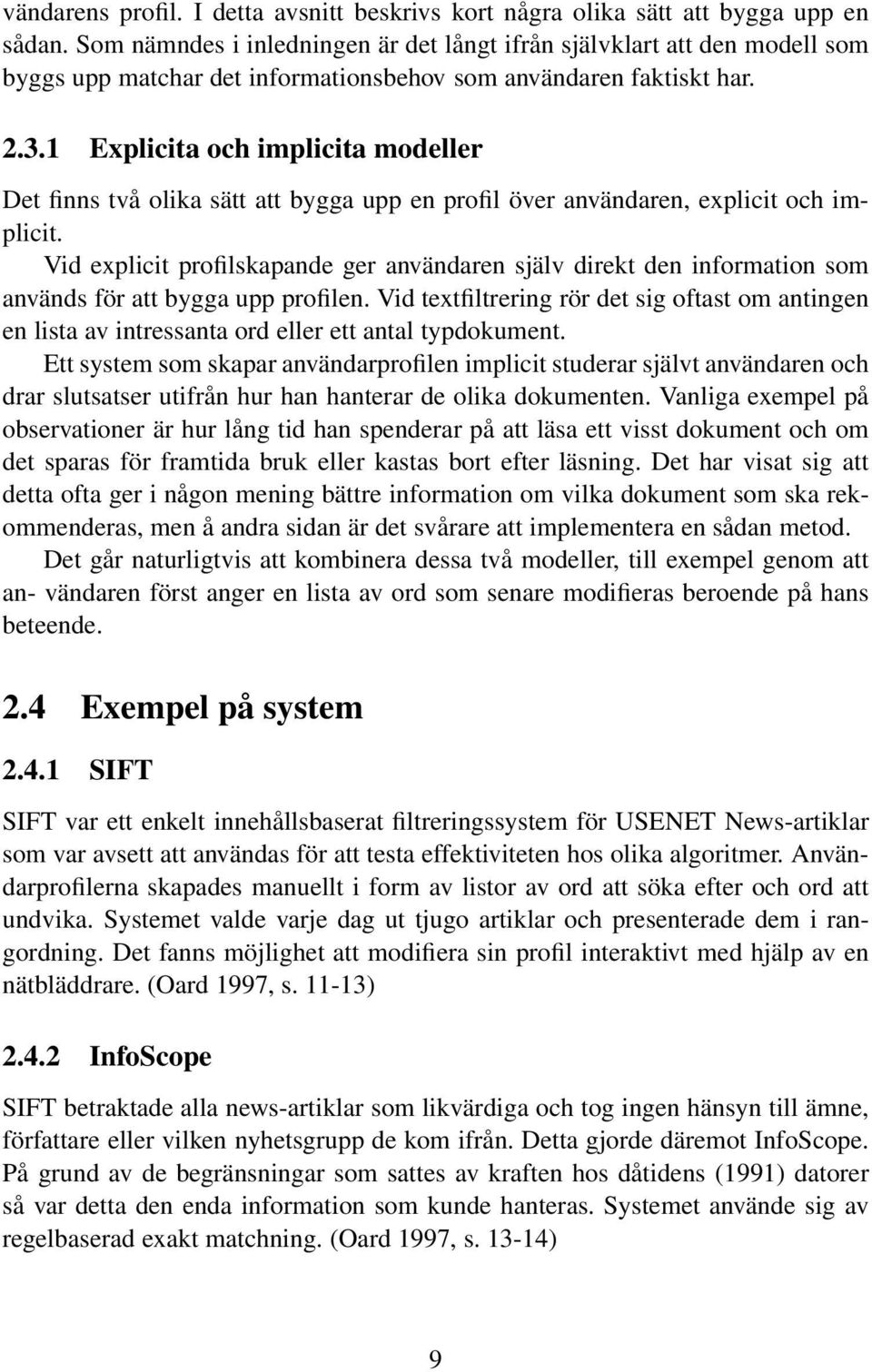 1 Explicita och implicita modeller Det finns två olika sätt att bygga upp en profil över användaren, explicit och implicit.