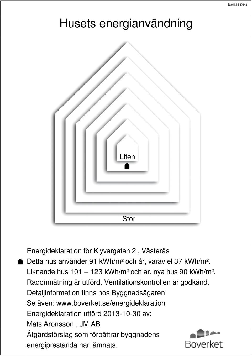 Ventilationskontrollen är godkänd. Detaljinformation finns hos Byggnadsägaren Se även: www.boverket.