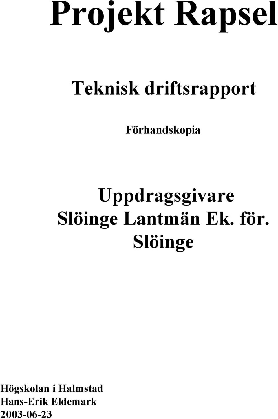 Uppdragsgivare Slöinge Lantmän