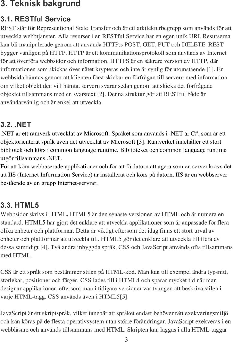 HTTP är ett kommunikationsprotokoll som används av Internet för att överföra webbsidor och information.