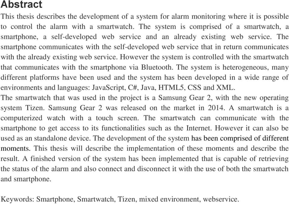 The smartphone communicates with the self-developed web service that in return communicates with the already existing web service.