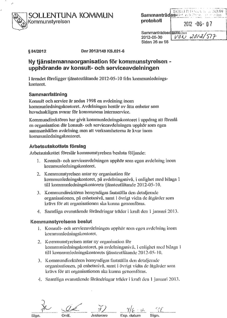 Sammanfattning Knsult ch service är sedan 1998 en avdelning inm kmmunledningskntret. Avdelningen består av åtta enheter sm huvudsakligen svarar för kmmunens inlernservice.