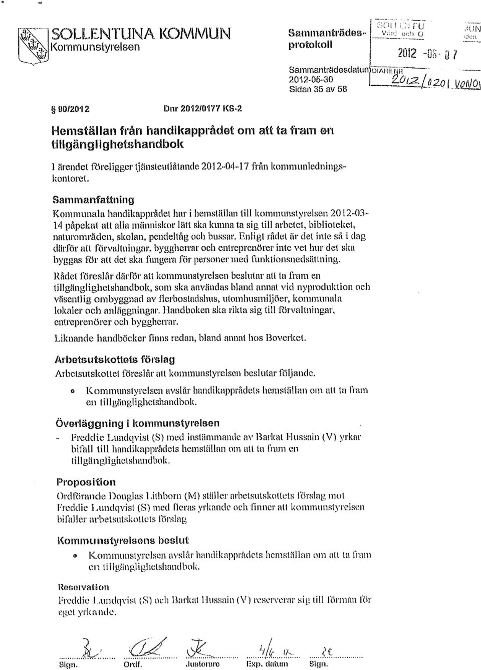 Sammanfattning Kmmunala handikapprådet liar i hemställan till kmmunstyrelsen 2012-03- 14 påpekat att alla människr lätt ska kunna ta sig till arbetet, bibliteket, naturmråden, sklan, pendeltåg ch