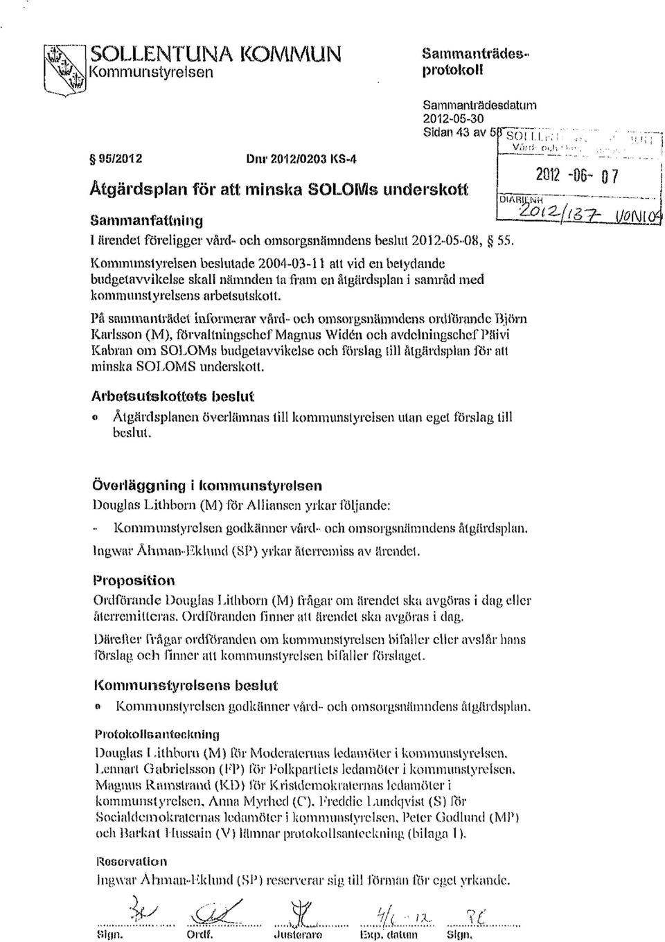 På sammanträdet infrmerar vård- ch msrgsnämndens rdirande Björn Karlssn (M), förvaltningschef Magnus Widén ch avdelningschef Päi vi Kabran m SOLOMs budgetavvikelse ch förslag till åtgärdsplan för atl